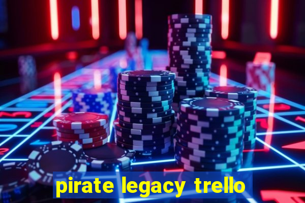 pirate legacy trello